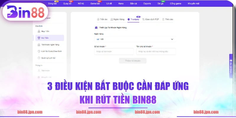 3 điều kiện bắt buộc cần đáp ứng khi rút tiền BIN88