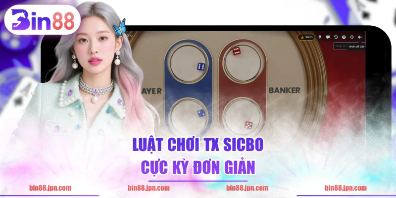 Luật chơi TX sicbo cực kỳ đơn giản