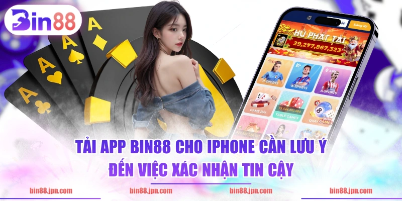 Tải app BIN88 cho Iphone cần lưu ý đến việc xác nhận tin cậy